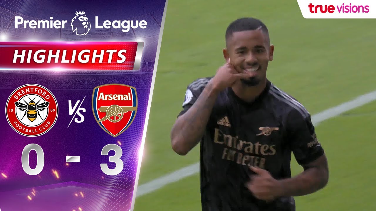 ไฮไลท์: เบรนท์ฟอร์ด 0-3 อาร์เซนอล (พรีเมียร์ลีก)